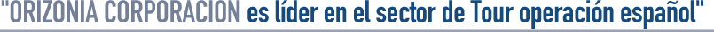 ORIZONIA  es líder en el sector de Touroperación español