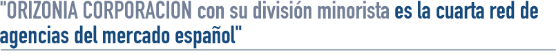 ORIZONIA  con su división minorista es la cuarta red de agencias del mercado español