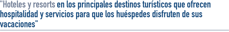 Hoteles y resorts en los principales destinos turísticos que oferecemn hospitalidad y servicios para que los huéspedes disfruten de sus vacaciones