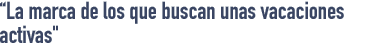 La marca de los que buscan unas vacaciones activas
