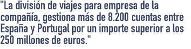 La división de viajes para empresa de la compañia, gestiona más de 8.200 cuentas entre España y Portugal por un importe superior a los 250 millones de euros