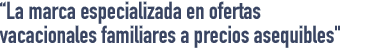 La marca especializada en ofertas vacacionales familiares a precios asequibles