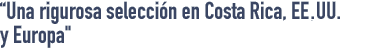 Una rigurosa selección en Costa Rica, EEUU, Canadá y Europa