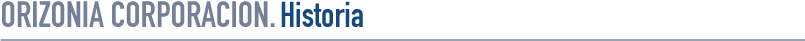 ORIZONIA CORPORACION. Historia