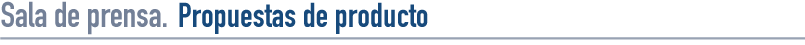 Sala de prensa. Propuestas de producto