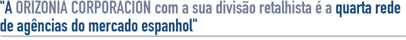 A ORIZONIA CORPORACION com a sua divisão retalhista é a quarta rede de agências do mercado espanhol