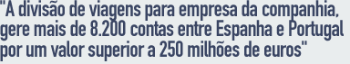 A divisão de viagens para empresas da companhia gere mais de 8.000 contas a nível nacional por um montante superior a 300 milhões de euros