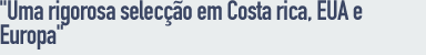 Uma rigorosa selecção na Costa Rica, E.U.A., Canadá e Europa